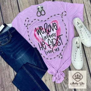 He first Loved us Tee
