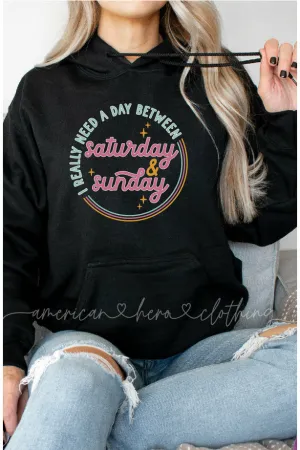 I Really Need A Day Between Saturday and Sunday Hoodie